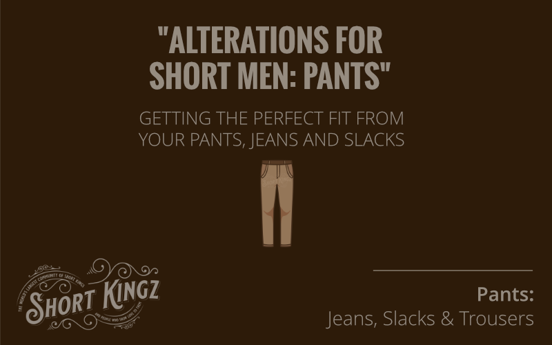 Alterations For Short Men | Pants Jeans And Slacks | Mens Fashion | Short Guys | Short King | Short Kingz